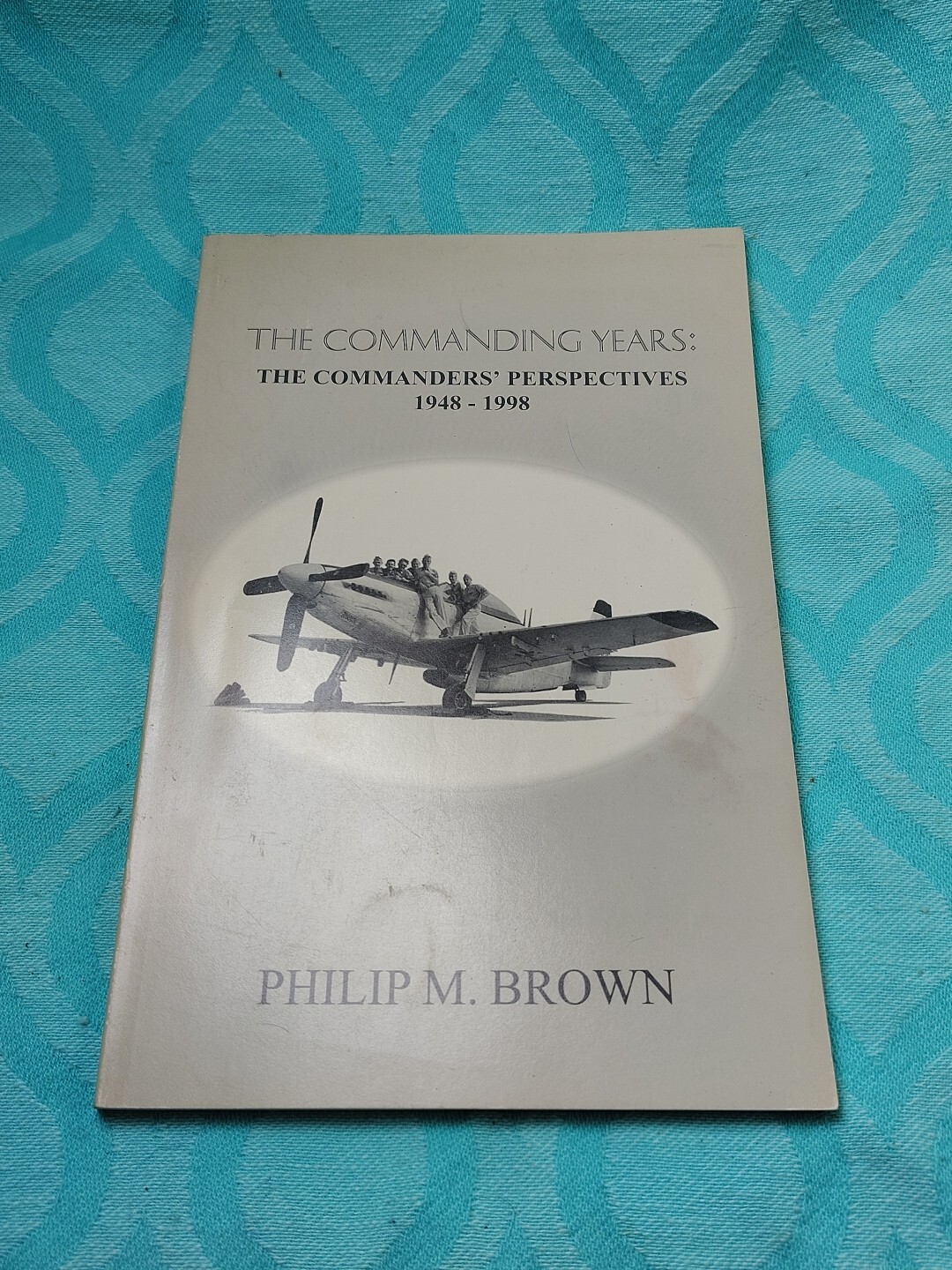 Rare The Commanding Years The Commanders Perspective 1949-1998 By Philip M Brown