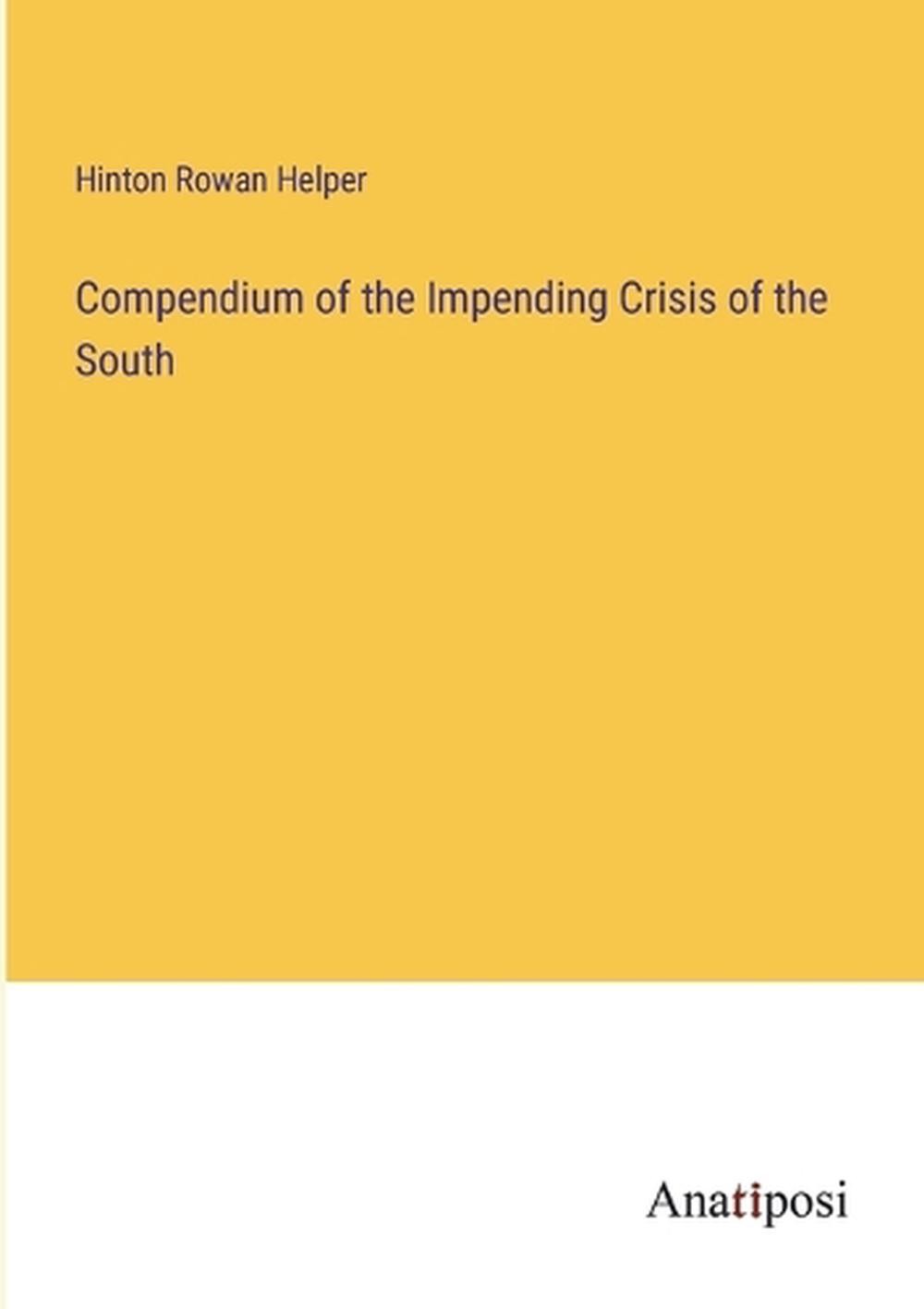 Compendium of the Impending Crisis of the South by Hinton Rowan Helper Paperback