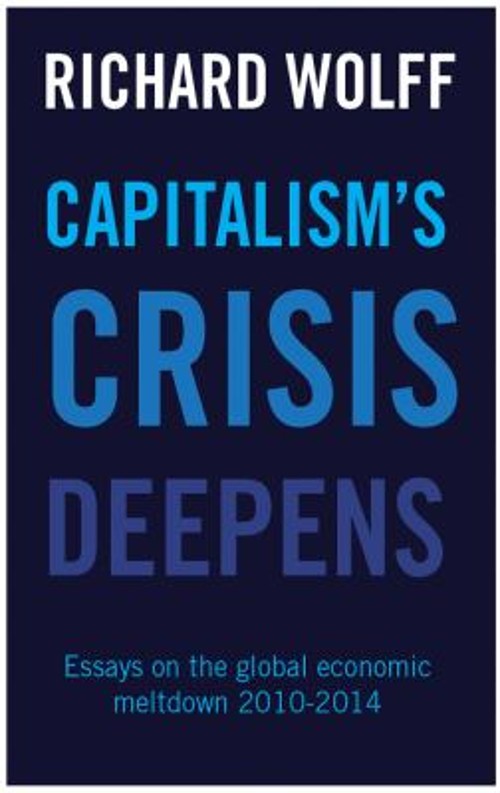 Capitalism’s Crisis Deepens : Essays on the Global Economic Meltd