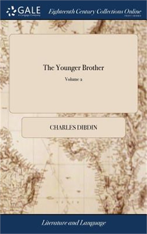 The Younger Brother: A Novel, in Three Volumes, Written by Mr. Dibdin. Second Ed