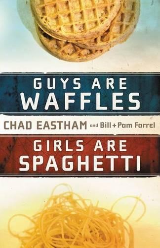 Pam Farrel Chad Eastham Bill Far Guys Are Waffles, Girls Are Spaghe (Paperback)