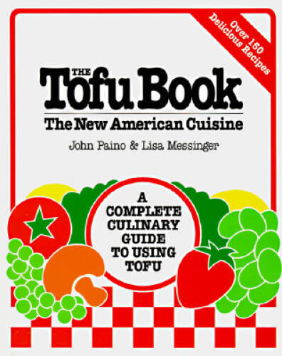 The Tofu Book: The New American Cuisine – Paperback By Paino, John – GOOD