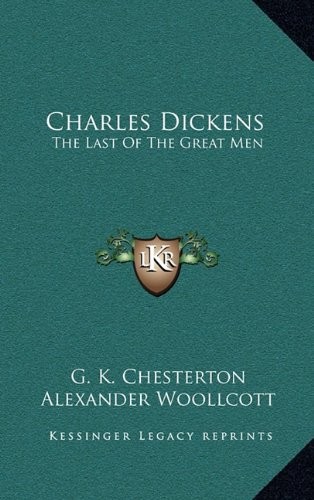 CHARLES DICKENS: THE LAST OF THE GREAT MEN By G. K. Chesterton & Alexander VG