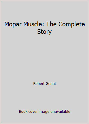 Mopar Muscle: The Complete Story by Robert Genat
