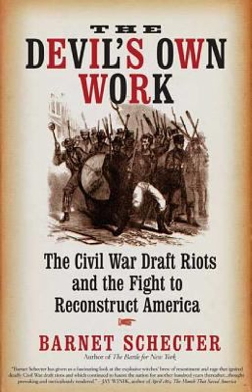 The Devil’s Own Work : The Civil War Draft Riots and the Fight to