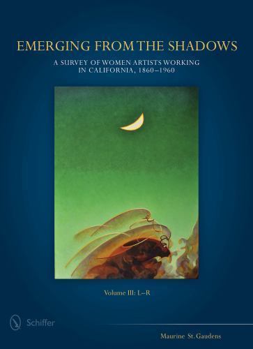Emerging from the Shadows, Vol. III: A Survey of Women Artists Working in Calif