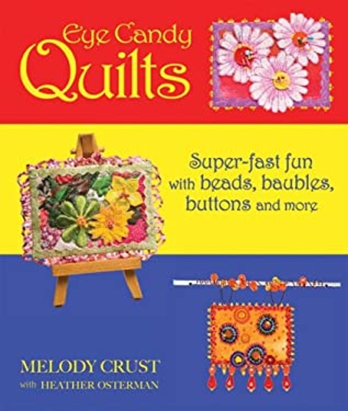 Eye Candy Quilts : Super-Fast Fun with Beads, Baubles, Buttons an