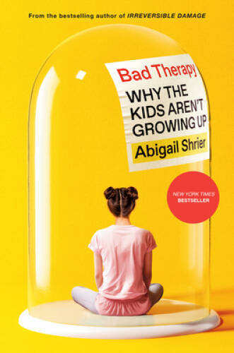 Bad Therapy: Why the Kids Arent Growing Up – Hardcover – GOOD