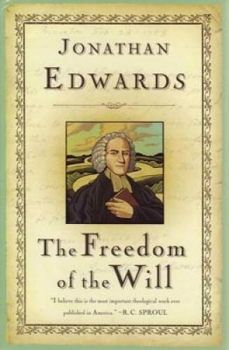 The Freedom of the Will (Great Awakening Writings (1725-1760)) – GOOD