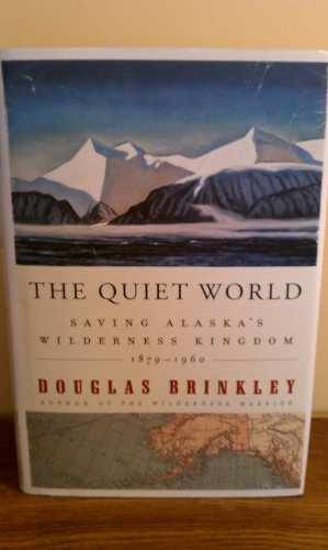 The Quiet World: Saving Alaska’s – Hardcover, by Brinkley Douglas – New h