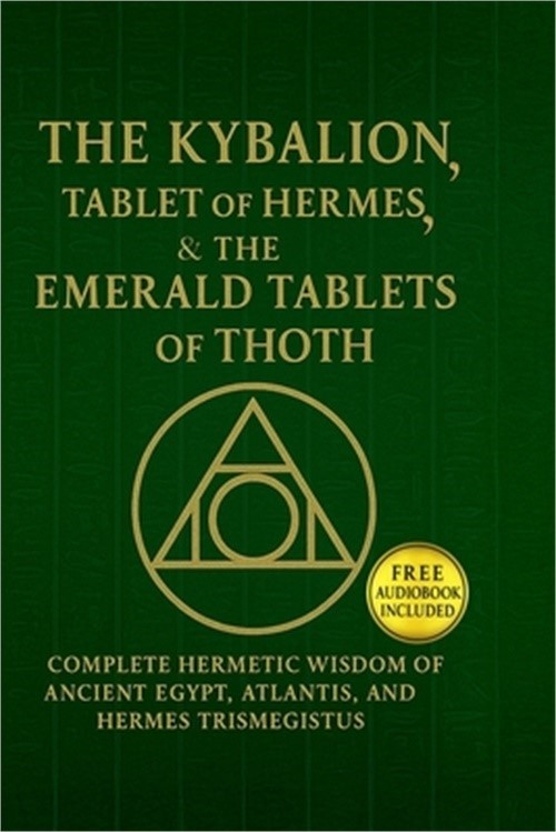 The Kybalion, The Tablet of Hermes & The Emerald Tablets of Thoth: C