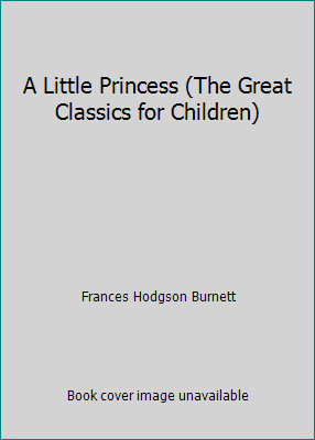 A Little Princess (The Great Classics for Children) by Frances Hodgson Burnett