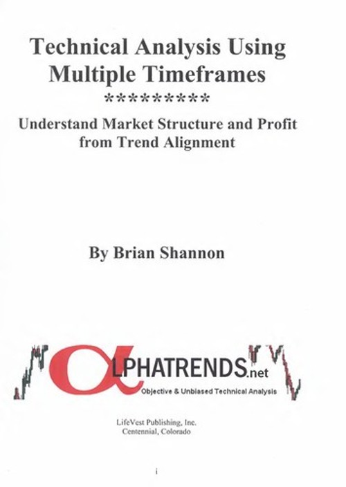 Technical Analysis Using Multiple Timeframes Brian Shannon