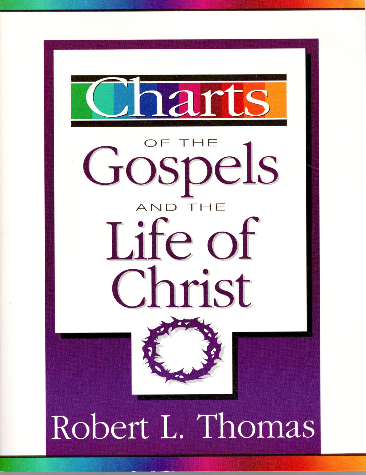 Charts of the Gospels and the Life of Christ by Robert L. Thomas