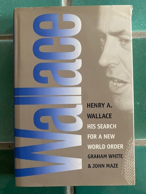 Henry A. Wallace: His Search for a New World Order White & Maze 1995 1st HC DJ