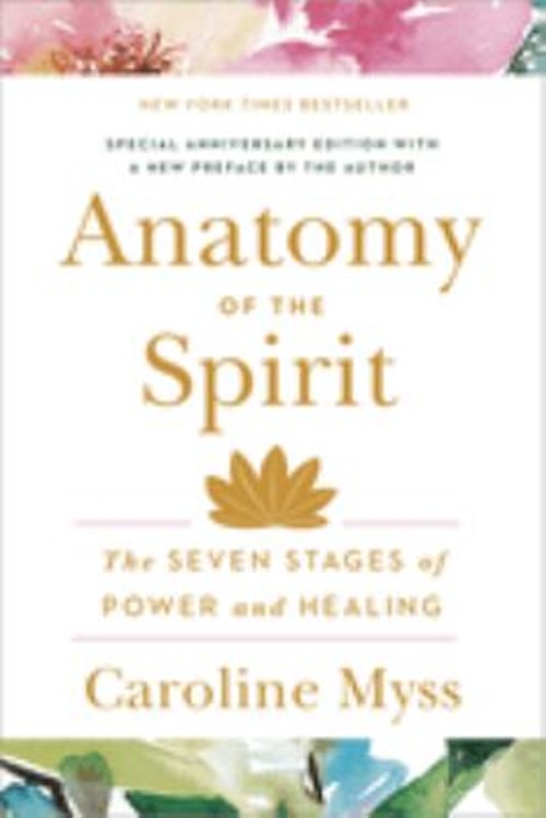 Anatomy of the Spirit : The Seven Stages of Power and Healing Car
