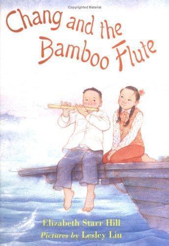 Chang and the Bamboo Flute by Elizabeth Starr Hill; Lesley Liu