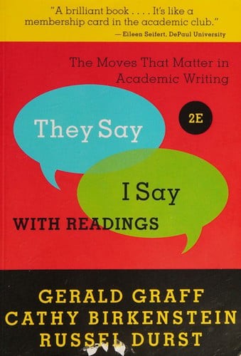 “They Say/I Say” The Moves that Matter in Academic Writing : with Readings