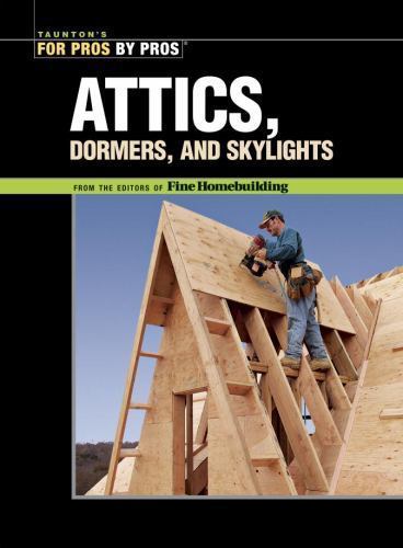 Attics, Dormers & Skylights (For Pros By Pros) by Taunton Press