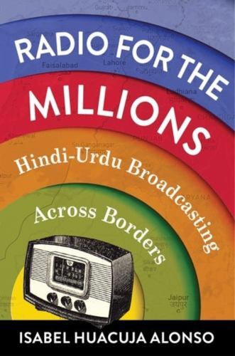 Radio for the Millions : Hindi-urdu Broadcasting Across Borders, Paperback by…