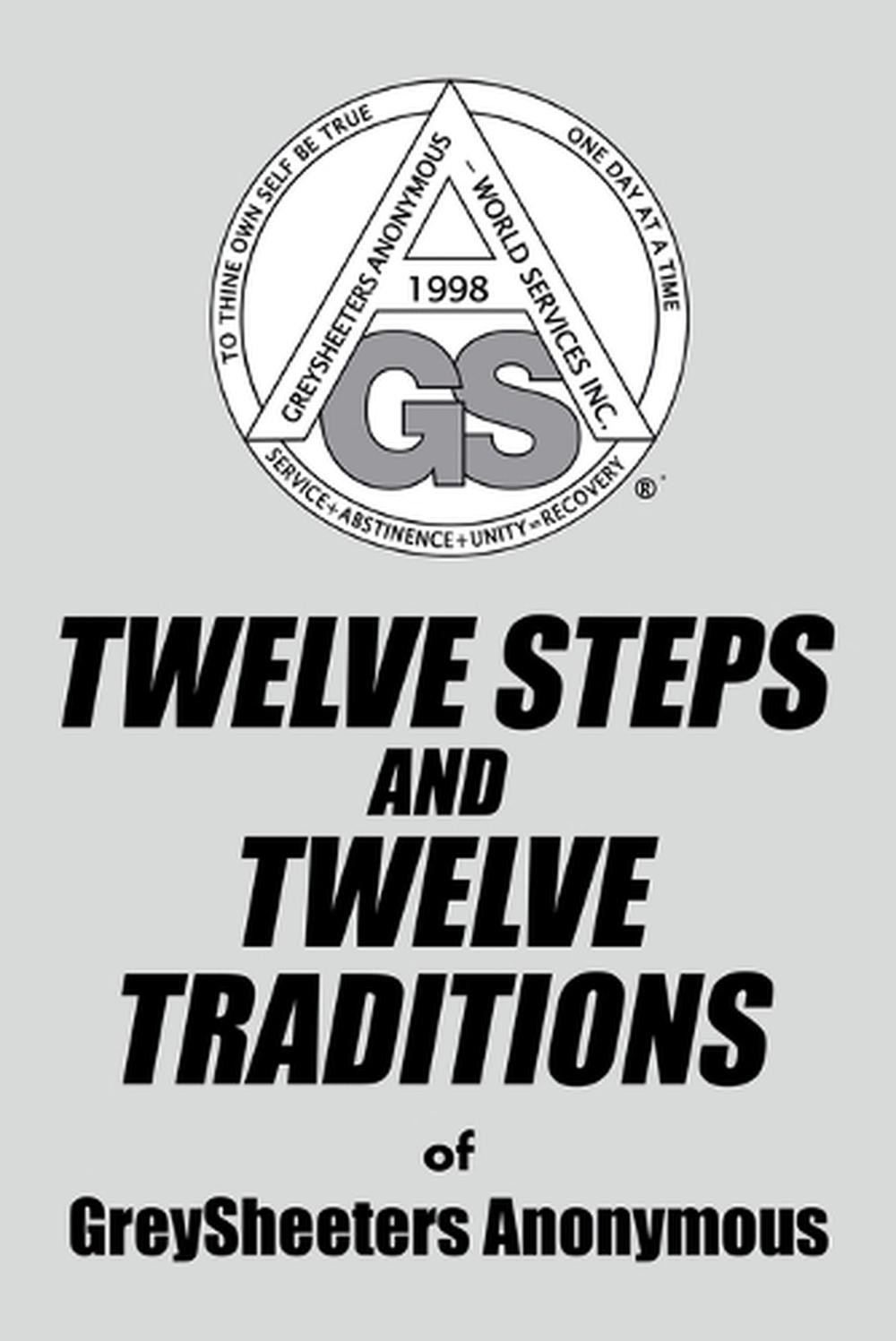 TWELVE STEPS AND TWELVE TRADITIONS of GreySheeters Anonymous by Greysheeters Ano