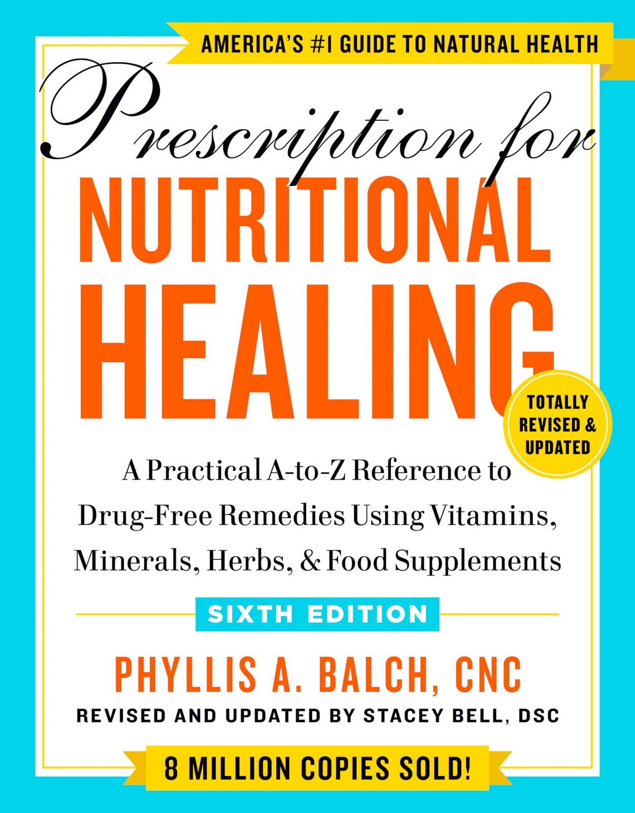 Prescription for Nutritional Healing, Sixth Edition: A Practical A-to-Z Refe…