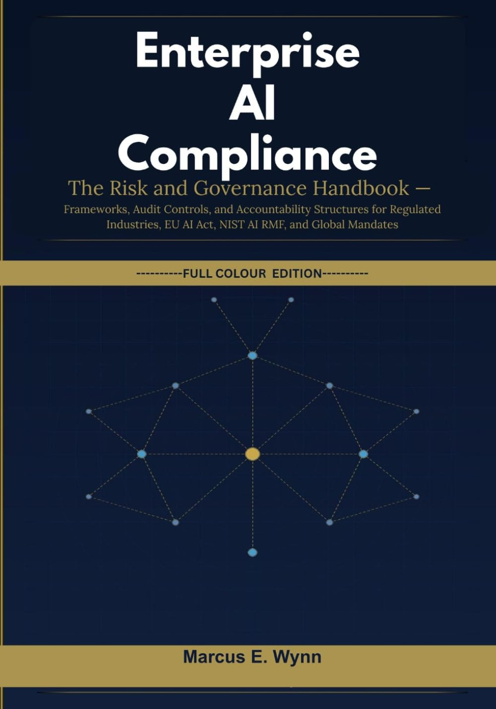 Enterprise AI Compliance: The Risk and Governance Handbook — Frameworks, Audit C