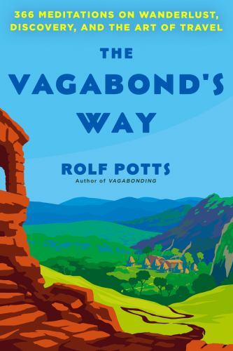 The Vagabond’s Way: 366 Meditations on Wan- 9780593497456, Rolf Potts, hardcover