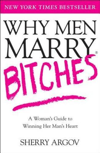 Why Men Marry Bitches: A Woman’s Guide to Winning Her Man’s Heart – GOOD