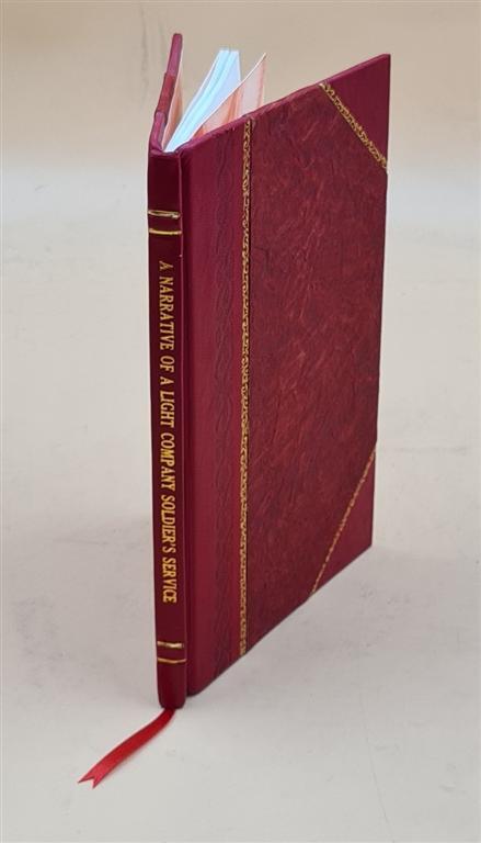 A Narrative Of A Light Company Soldier’S Service In The Forty-Fi [Leather Bound]