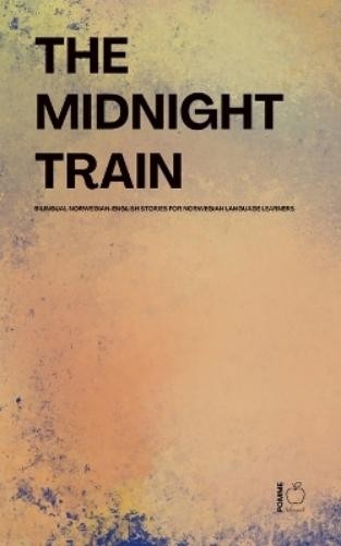 Pomme Bilingual The Midnight Train Bilingual Norwegian-English Stori (Paperback)