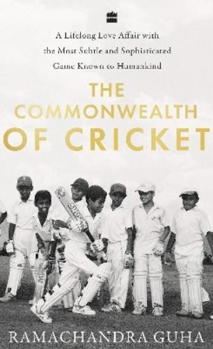 Ramachandra Guha The Commonwealth of Cricket (Hardback)