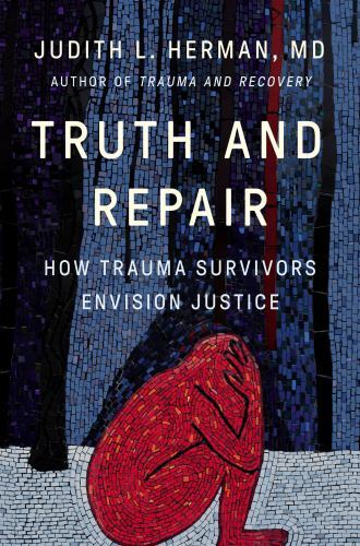 Truth and Repair : How Trauma Survivors Envision Justice, Hardcover by Herman…