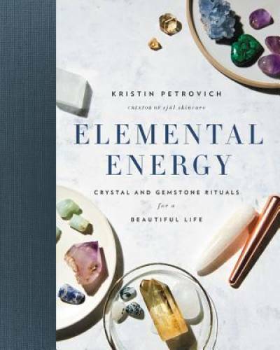 Elemental Energy: Crystal and Gemstone Rituals for a Beautiful Life – GOOD