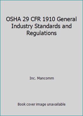 OSHA 29 CFR 1910 General Industry Standards and Regulations by Inc. Mancomm