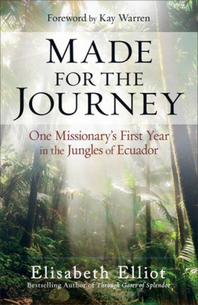 Made for the Journey: One Missionary’s First Year in the Jungles of – GOOD