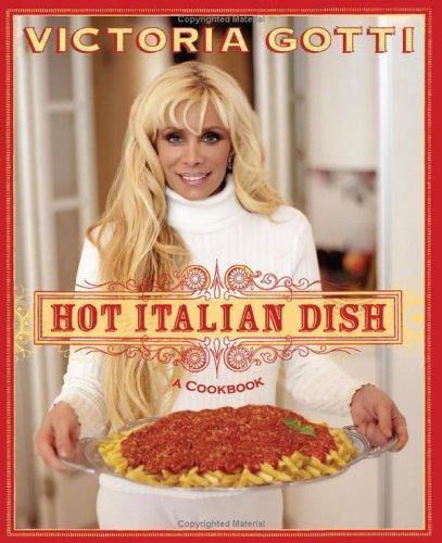 Hot Italian Dish: A Cookbook by Victoria Gotti