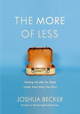 The More of Less: Finding the Life You Want Under Everything You Own Becker, Jo