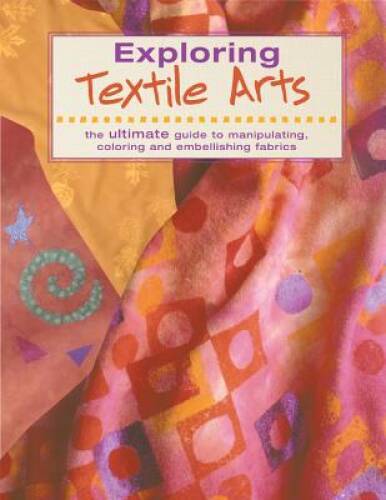 Exploring Textile Arts – Paperback By Editors of Creative Publishing – GOOD