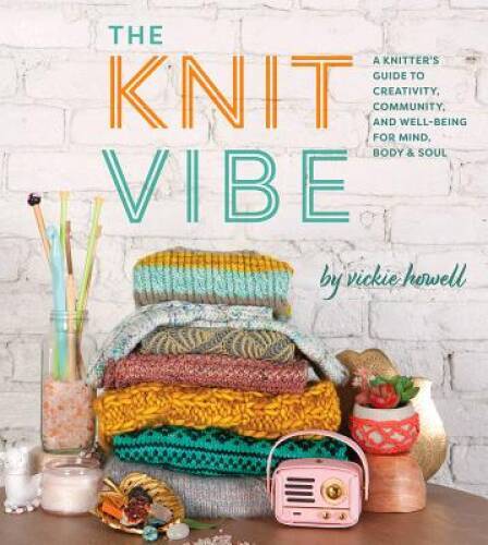The Knit Vibe: A Knitters Guide to Creativity, Community, and Well-bei – GOOD