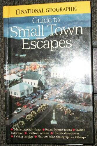 Guide to Small Town Escapes – Hardcover By National Geographic – VERY GOOD