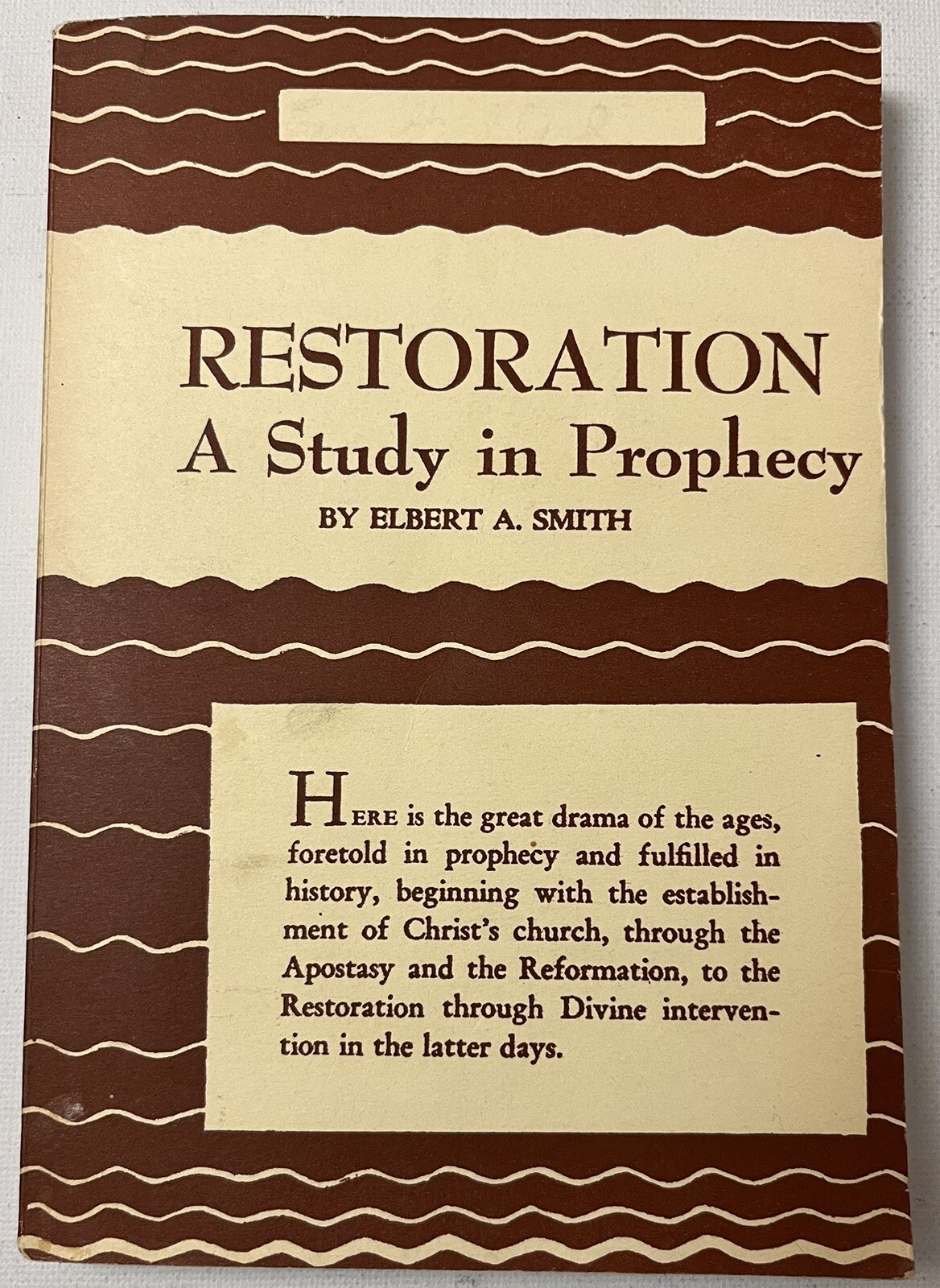 Restoration A Study in Prophecy 1957 Elbert A. Smith Latter Day Saints Mormonism