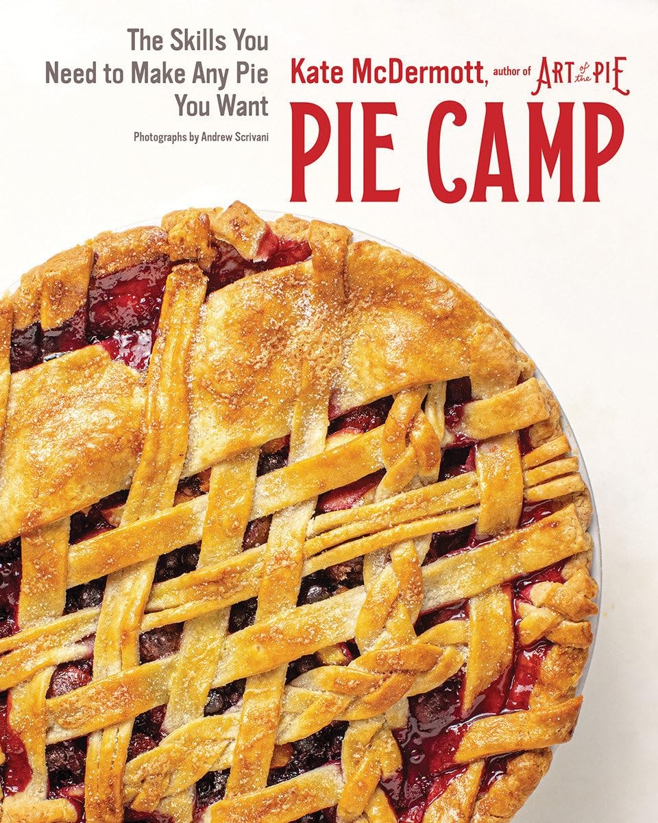Pie Camp: The Skills You Need to Make Any Pie You Want, McDermott, Kate, Excelle