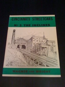 CINCINNATI STREETCARS, NO. 2: THE INCLINES By Richard M Wagner & Roy V. Wright