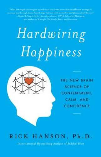 Hardwiring Happiness: The New Brain Science of Contentment, Calm, and Con – GOOD
