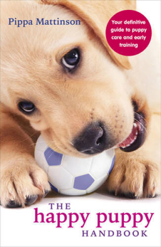 The Happy Puppy Handbook: Your Definitive Guide to Puppy Care and Ea – VERY GOOD