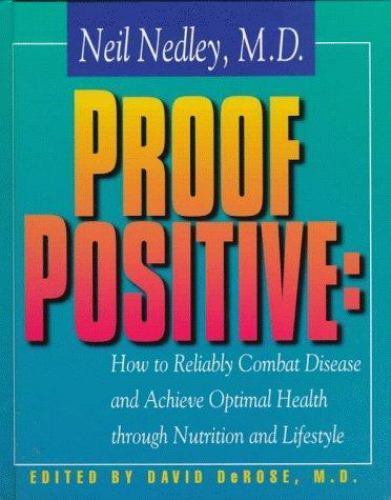 Proof Positive: How to Reliably Combat Disease and Achieve Optimal Health Throug