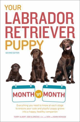 Your Labrador Retriever Puppy Month by Month, 2nd Edition: Everything you – GOOD