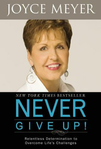 Never Give Up!: Relentless Determination – Joyce Meyer, 9780446580359, hardcover
