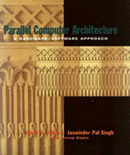 Parallel Computer Architecture: A Hardware/Software Approach by David Culler